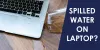 Spilled Water on Laptop? Here’s What to Do Next - Esource Parts Blog