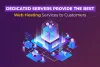 Dedicated Servers Are So Famous, But Why? 