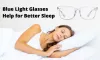 Blue Light Glasses Help for Better Sleep -