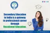 Secondary education in India is a gateway to professional career through Vocational Education. - Board of open schooling &amp; Skill Education (BOSSE)