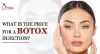 What is The Price For Botox Injection?