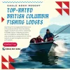 Top-Rated British Columbia Fishing Lodges: