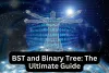 BST and Binary Tree: The Ultimate Guide