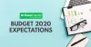 BUDGET 2020 EXPECTATIONS