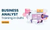 Top Reasons Why You Should Learn Business Analyst
