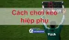 Cách chơi kèo hiệp phụ: Đơn giản chọn kèo bóng thơm