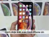 Cách nhận biết màn hình iPhone zin? Phân biệt màn zin và màn lô