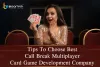 Tips To Choose Best Call Break Multiplayer Card Game Development Company