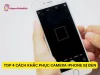 Camera iPhone bị đen: Nguyên nhân và cách khắc phục tại nhà