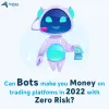 Trading Platform Bots - Make Money with Zero Risk in 2022