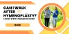 Can I walk after hymenoplasty? Taking steps toward recovery