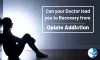 Can your doctor lead you to recovery from Opiate addiction? - Acupuncture &amp; Injury
