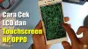 3 Cara Cek Touchscreen HP Oppo Tidak Berfungsi dengan Benar