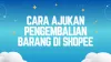 Cara Ajukan Pengembalian Barang di Shopee, Retur Dana Cepat Masuk!
