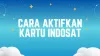 Cara Aktifkan Kartu Indosat, Registrasi Nomor Cuma 3 Langkah