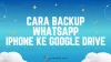 Cara Backup WhatsApp iPhone ke Google Drive, Cuma 7 Langkah Saja