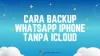 Cara Backup WhatsApp iPhone Tanpa iCloud (8 Langkah) Anti Gagal