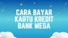 5 Cara Bayar Kartu Kredit Bank Mega, Online dan Offline Mudah Saja