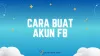 Cara Buat Akun FB (Facebook) Baru di Semua Perangkat