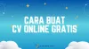 2 Cara Buat CV Online Gratis, Pilih Template Sendiri 