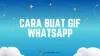 2 Cara Buat GIF WhatsApp, Bisa Tanpa Aplikasi