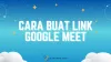 2 Cara Buat Link Google Meet di HP dan Laptop 