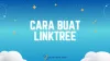 Cara Buat Linktree (WA, IG, dan TikTok) Gratis