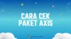 2 Cara Cek Paket AXIS, Jangan Sampai Kuotamu Habis!