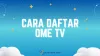 Cara Daftar Ome TV untuk Pengguna Baru di HP