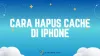 Cara Hapus Cache di iPhone Aplikasi Sendiri 