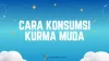 5 Cara Konsumsi Kurma Muda Untuk Promil dan Kesehatan