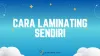 2 Cara Laminating Sendiri di Rumah Tanpa Mesin