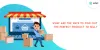 What Are The Ways To Find Out The Perfect Product To Sell?