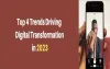 Top 4 Trends Driving Digital Transformation in 2023