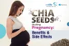 Chia Seeds During Pregnancy: Benefits & Side Effects
