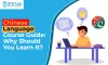 Chinese Language Course Guide: Why Should You Learn It?