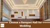 How do I choose a Banquet Hall for Wedding? – Kiscolgrands