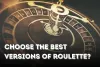 Choose the Best versions of Roulette? Updated Guide [2022]
