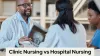 Difference between Clinical Nursing &amp; Hospital Nursing