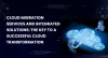 What are Cloud Migration Services and Integrated Solutions: The Key to a Successful Cloud Transformation