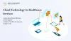 Cloud Technology In Healthcare Services - MegaMinds Technologies