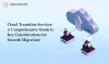 Cloud Transition Services: A Comprehensive Guide to Key Considerations for Smooth Migration! - MegaMinds Technologies