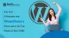 The Top 8 Reasons for WordPress’s Popularity As The World’s Best CMS