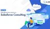 What Should You Look For In Salesforce Consulting? - 360 Degree Cloud