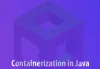  What is Containerization in Java?