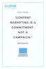 Content Marketing Is A Commitment, Not A Campaign
