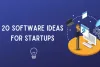 Top 20 Fantastic Software Ideas- 2021 to Nurture Start-Up Dreams