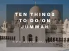 10 Must Thing to do on Jummah ( Friday Prayer )