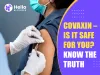 Covaxin – Is It Safe For You? Know The Truth