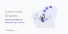 Custom Email Templates: How to Use them to Maximize Open Rates!